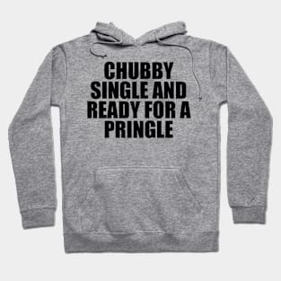 CHUBBY SINGLE AND READY FOR A PRINGLE Hoodie